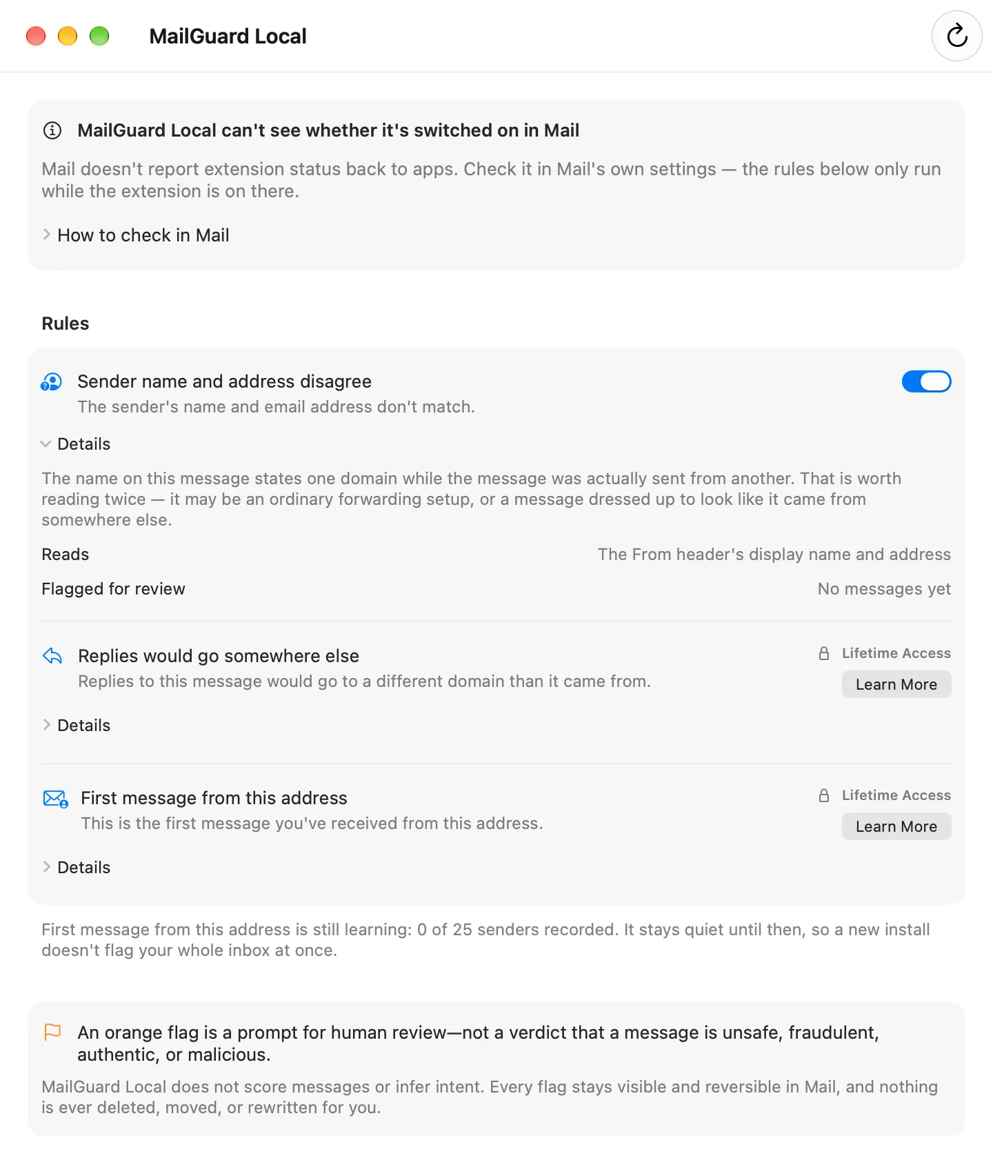 The MailGuard Local window. A notice at the top says the app can’t see whether it is switched on in Mail. Under Rules, Sender name and address disagree is switched on with its Details open: the name on this message states one domain while the message was actually sent from another, which is worth reading twice; Reads, the From header’s display name and address; Flagged for review, no messages yet. Replies would go somewhere else and First message from this address are each marked Lifetime Access with a Learn More button. A footer says the first-message rule is still learning, with 0 of 25 senders recorded. A last panel says an orange flag is a prompt for human review, not a verdict.