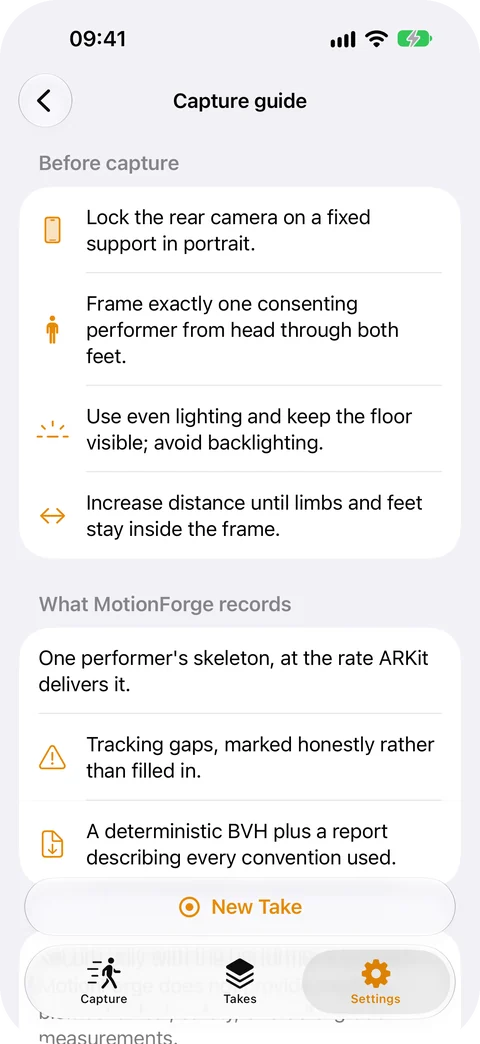 MotionForge Capture guide on iPhone. Before capture: lock the rear camera on a fixed support in portrait, frame exactly one consenting performer from head through both feet, use even lighting and keep the floor visible, increase distance until limbs and feet stay inside the frame. What MotionForge records: one performer’s skeleton, tracking gaps marked honestly rather than filled in, and a deterministic BVH plus a report